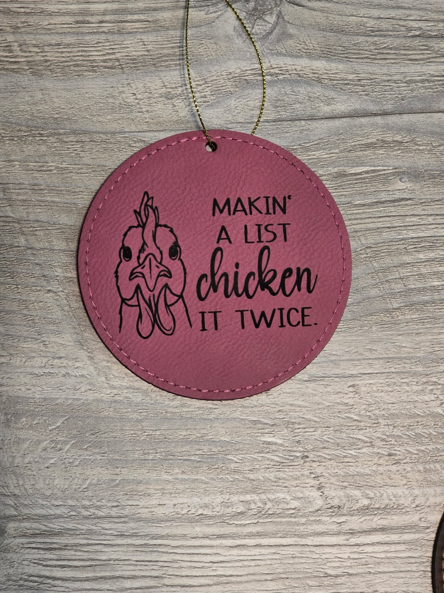 Leatherette Christmas Ornaments Makin a list chicken it twice, and many more LIMITED QUANTITY