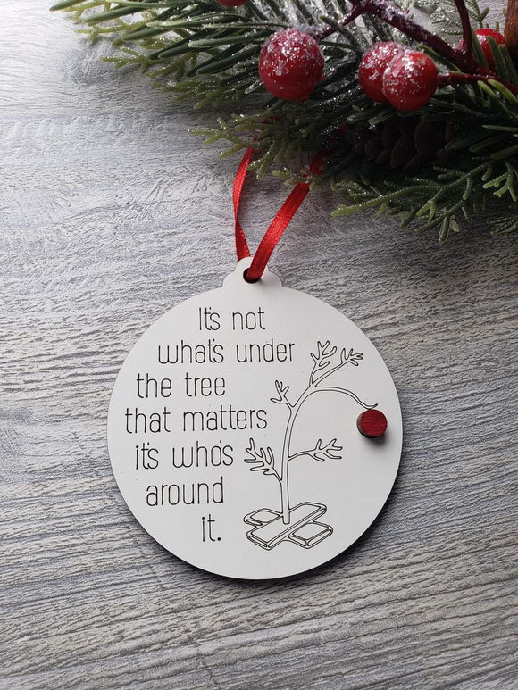 It's not what's under the tree that matters it's what's around it Christmas Ornament